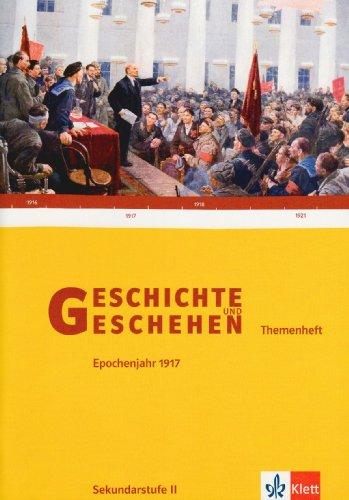 Geschichte und Geschehen - Themenhefte für die Oberstufe: Geschichte und Geschehen. Bundesausgabe für die Sekundarstufe II. Themenheft. Epochenjahr 1917