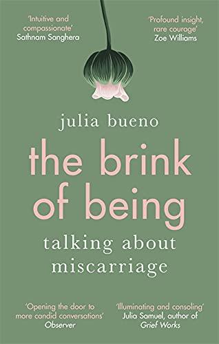 The Brink of Being: Talking About Miscarriage: An award-winning exploration of the psychological, emotional, medical, and cultural aspects of miscarriage and pregnancy loss