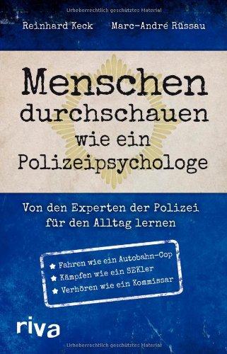 Menschen durchschauen wie ein Polizeipsychologe: Von den Experten der Polizei für den Alltag lernen