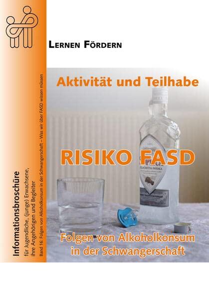 Aktivität und Teilhabe - Risiko FASD: Band 16: Umgang mit Alkohol in der Schwangerschaft - Was wir über FASD wissen müssen