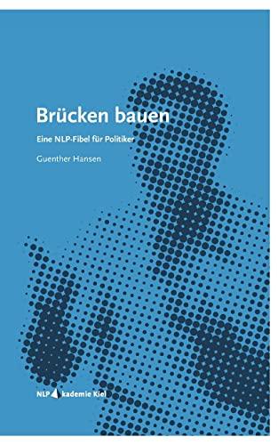 Brücken bauen: Eine NLP-Fibel für Politiker