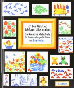 Ich bin Künstler, ich kann alles malen: Die kreative Malschule für Kinder und sogar für Eltern