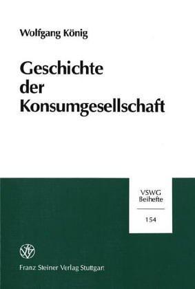 Geschichte der Konsumgesellschaft (Vierteljahrschrift Fur Sozial- Und Wirtschaftsgeschichte - B)