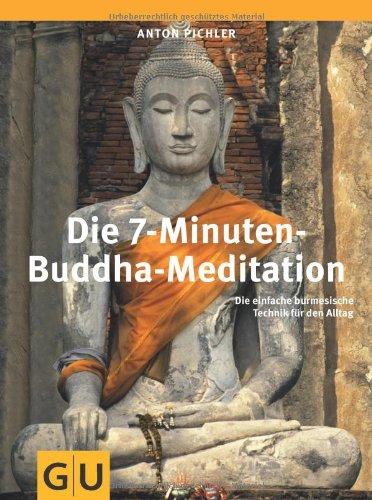 Die 7-Minuten-Buddha-Meditation: Die einfache burmesische Technik für den Alltag (GU Einzeltitel Lebenshilfe)