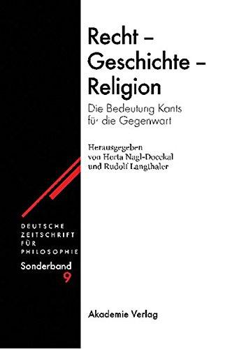 Recht - Geschichte - Religion: Die Bedeutung Kants für die Gegenwart (Deutsche Zeitschrift für Philosophie / Sonderbände, Band 9)