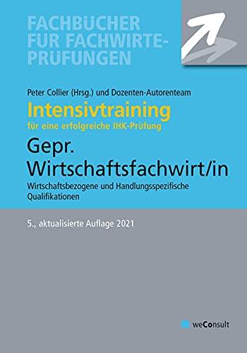 Intensivtraining Gepr. Wirtschaftsfachwirt/in: Wirtschaftsbezogene und Handlungsbezogene Qualifikationen: Aufgaben- und Lösungssätze mit den aktuellen Prüfungsthemen