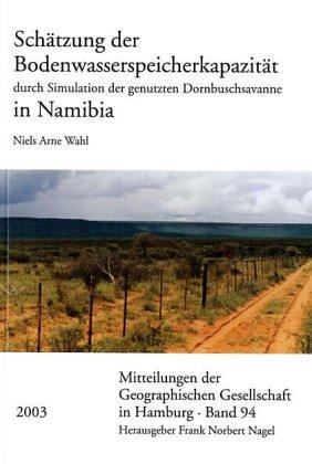 Schätzung der Bodenwasserspeicherkapazität durch Simulation der genutzten Dornbuschsavanne in Namibia (Mitteilungen Der Geographischen Gesellschaft in Hamburg (Mgg)