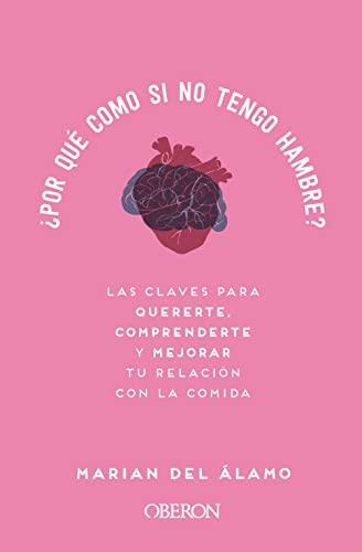 ¿Por qué como si no tengo hambre?: Las claves para quererte, comprenderte y mejorar tu relación con la comida (Libros singulares)