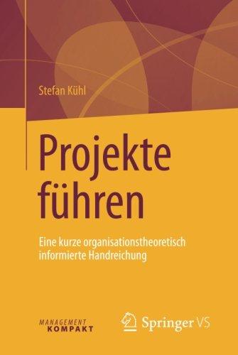 Projekte führen: Eine kurze organisationstheoretisch informierte Handreichung