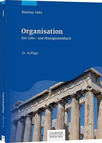 Organisation: Ein Lehr- und Managementbuch