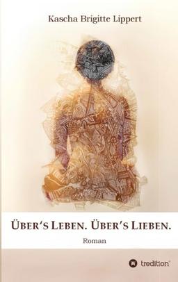 Über's Leben. Über's Lieben.: Roman