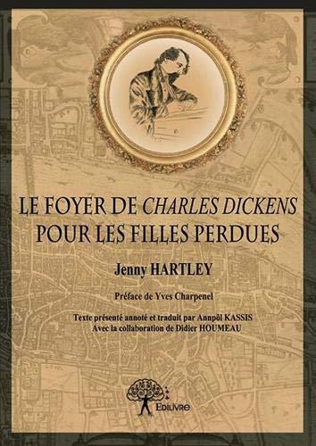 Le foyer de charles dickens pour les filles perdues : Préface de Yves Charpenel Texte présenté annoté et traduit par Annpôl Kassis Avec la collaboration de Didier Houmeau