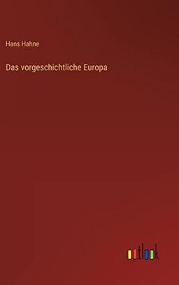 Das vorgeschichtliche Europa