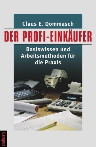 Der Profi-Einkäufer: Basiswissen und Arbeitsmethoden für die Praxis