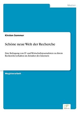 Schöne neue Welt der Recherche: Eine Befragung von IT- und Wirtschaftsjournalisten zu ihrem Rechercheverhalten im Zeitalter des Internets