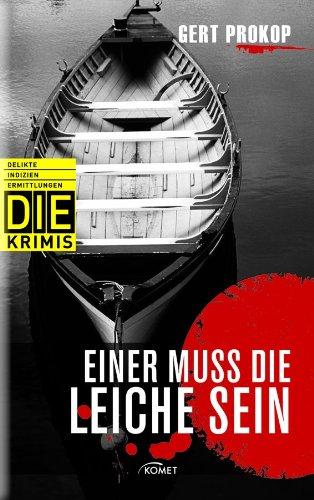 Einer muss die Leiche sein (DIE-Krimis - Delikte, Indizien, Ermittlungen)