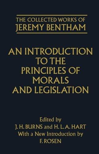 An Introduction to the Principles of Morals and Legislation (Bentham, Jeremy, Works.) (Collected Works of Jeremy Bentham)