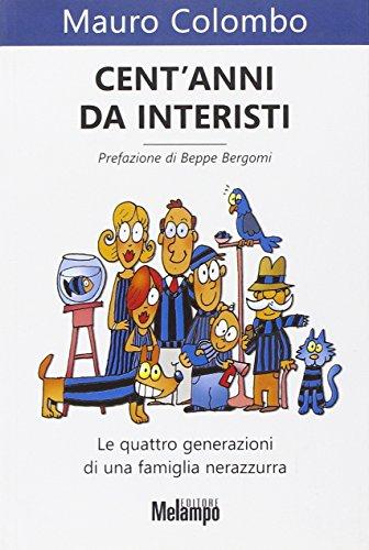 Cent'anni da interisti. Le quattro generazioni di una famiglia nerazzurra