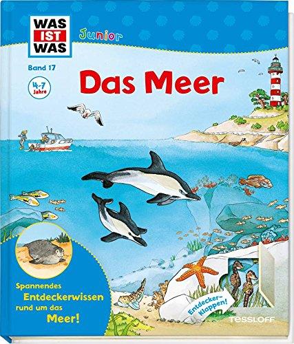 WAS IST WAS Junior Band 17. Das Meer: Welche Meere gibt es? Wie tief ist die Tiefsee? (WAS IST WAS junior - Sachbuchreihe, Band 17)