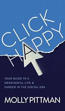 Click Happy: Your Guide to a Meaningful Life and Career in the Digital Era