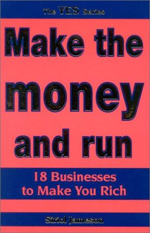 Make the Money and Run: 18 Businesses to Make You Rich (Yes Series)