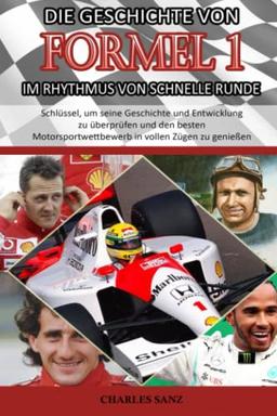 DIE GESCHICHTE VON FORMEL 1 IM RHYTHMUS VON SCHNELLE RUNDE - Schlüssel, um seine Geschichte und Entwicklung zu überprüfen und den besten ... MOTORSPORTS IM RHYTHMUS VON SCHNELLE RUNDE)