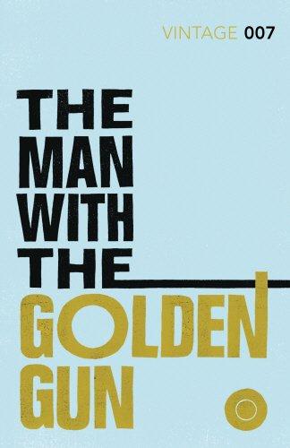 The Man with the Golden Gun: James Bond 007 (Vintage Classics)