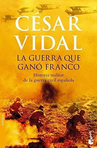 La guerra que ganó Franco : historia militar de la guerra civil española (Divulgación)