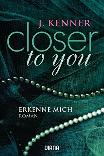 Closer to you (3): Erkenne mich: Roman