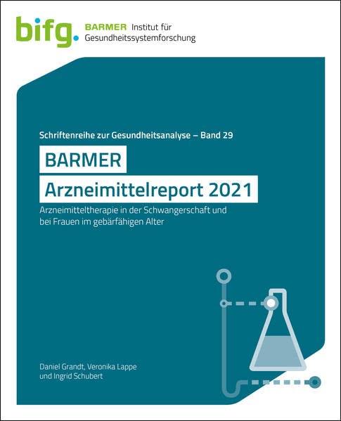 BARMER Arzneimittelreport 2021: Arzneimitteltherapie in der Schwangerschaft und bei Frauen im gebärfähigen Alter (Schriftenreihe zur Gesundheitsanalyse)