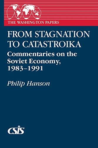 From Stagnation to Catastroika: Commentaries on the Soviet Economy, 1983-1991 (The Washington Papers)