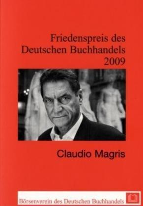 Friedenspreis des Deutschen Buchhandels. Ansprachen aus Anlass der Verleihung: Friedenspreis des Deutschen Buchhandels 2009 - Claudio Magris