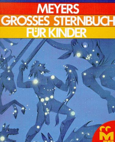 Meyers Grosses Sternbuch für kinder: Zum Lesen und Anschauen für Sterngucker und Weltraumforscher