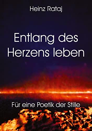 Entlang des Herzens leben: Für eine Poetik der Stille