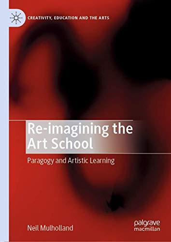 Re-imagining the Art School: Paragogy and Artistic Learning (Creativity, Education and the Arts)