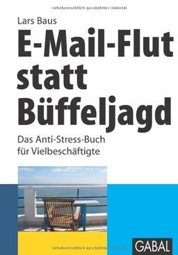 E-Mail-Flut statt Büffeljagd: Das Anti-Stress-Buch für Vielbeschäftigte