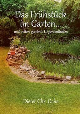 Das Frühstück im Garten...: und weitere gereimte Ungereimtheiten