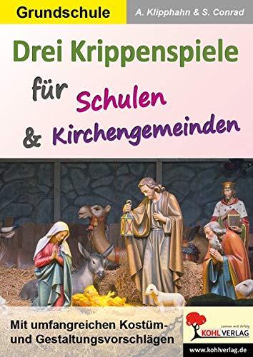 Drei Krippenspiele für Schulen & Kirchengemeinden: Mit umfangreichen Kostüm- und Gestaltungsvorschlägen