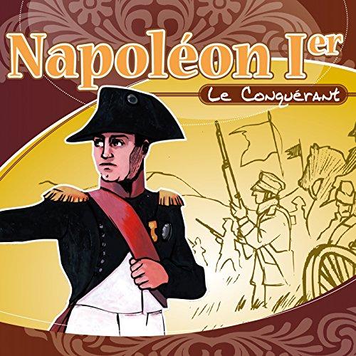 Napoléon Ier Le Conquérant