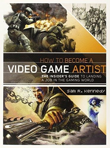 How to Become a Video Game Artist: The Insider's Guide to Landing a Job in the Gaming World