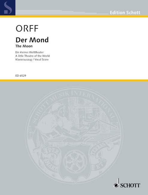 Der Mond: Ein kleines Welttheater. Soli, Sprecher, gemischter Chor, Kinderchor und Orchester. Klavierauszug.: A little Theatre of the World. Soli, ... Réduction pour piano. (Edition Schott)