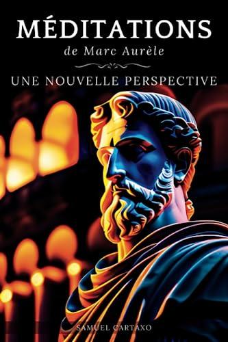 Méditations: Une Nouvelle Perspective | Les Méditations de Marc Aurèle, Ouvrage de Stoïcisme