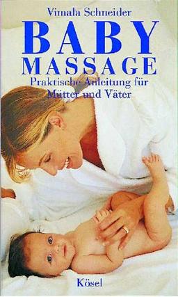 Baby - Massage. Praktische Anleitung für Mütter und Väter