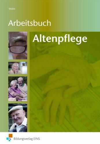 Arbeitsbuch - Altenpflege. Arbeitsblattsammlung für die Altenpflegeausbildung: Arbeitsblattsammlung für die Altenpflegeausbildung Arbeitsbuch