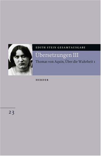 Edith Stein Gesamtausgabe: Übersetzung: Des Hl. Thomas von Aquino Untersuchungen über die Wahrheit - Quaestiones disputatae de veritate 1: Eingeführt ... Andreas Speer und Francesco Valerio Tommasi