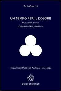 Un tempo per il dolore. Eros, dolore e colpa (Programma di psicologia psichiatria psicoterapia)