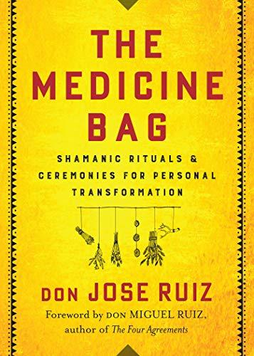 Ruiz, D: Medicine Bag: Shamanic Rituals & Ceremonies for Personal Transformation