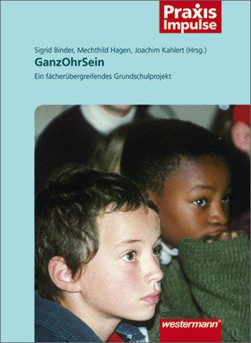 GanzOhrSein: Ein fächerübergreifendes Grundschulprojekt (Praxis Impulse, Band 3)