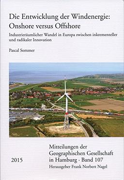 Die Entwicklung der Windenergie: Onshore versus Offshore: Industrieräumlicher Wandel in Europa zwischen inkrementeller und radikaler Innovation