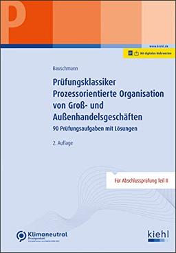 Prüfungsklassiker Prozessorientierte Organisation von Groß- und Außenhandelsgeschäften: 90 Prüfungsaufgaben mit Lösungen